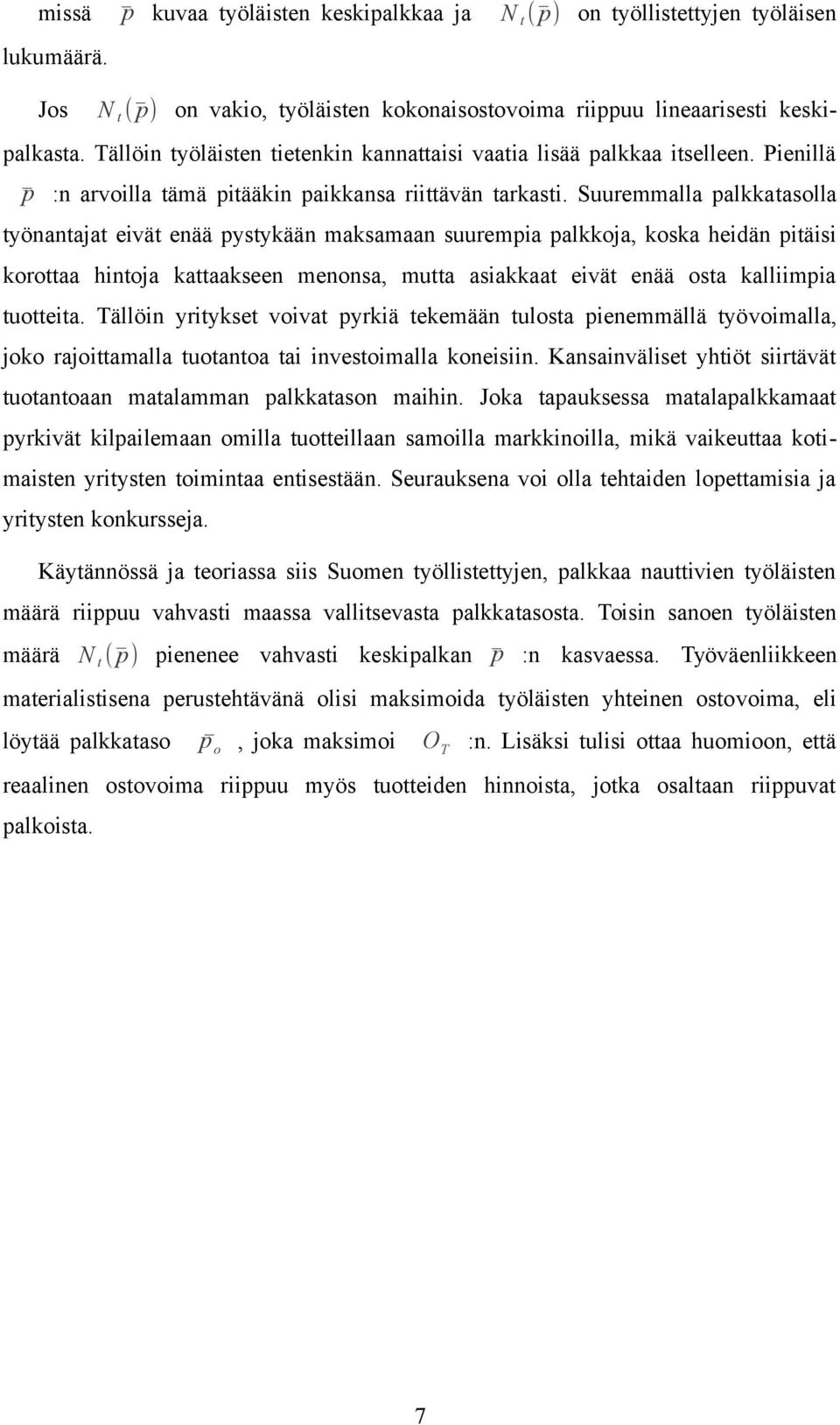 Suuremmalla palkkatasolla työnantajat eivät enää pystykään maksamaan suurempia palkkoja, koska heidän pitäisi korottaa hintoja kattaakseen menonsa, mutta asiakkaat eivät enää osta kalliimpia