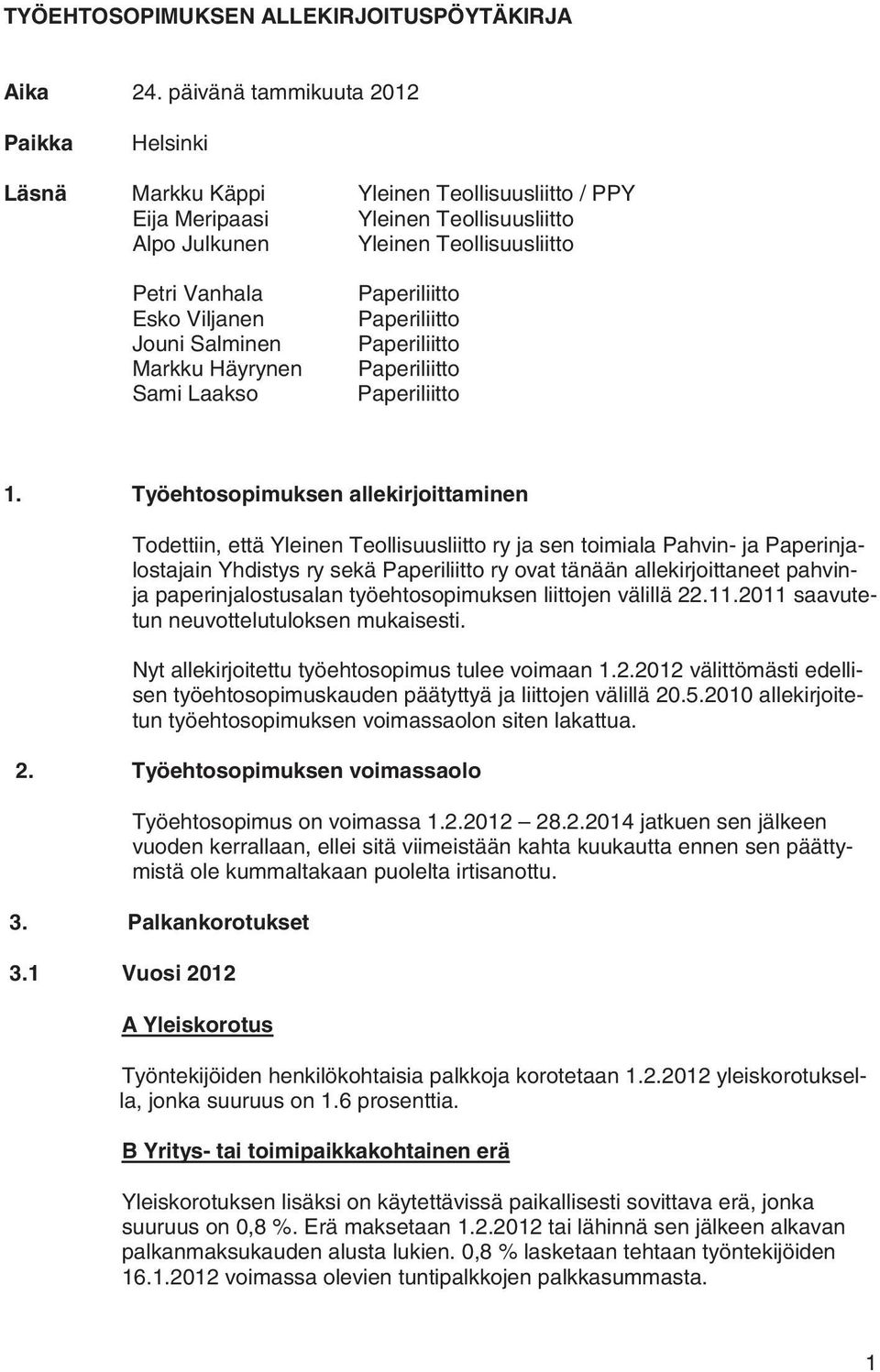Jouni Salminen Markku Häyrynen Sami Laakso Paperiliitto Paperiliitto Paperiliitto Paperiliitto Paperiliitto 1.