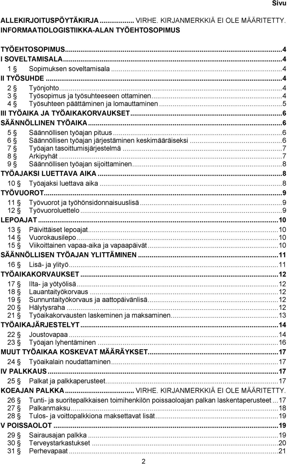 .. 6 5 Säännöllisen työajan pituus... 6 6 Säännöllisen työajan järjestäminen keskimääräiseksi... 6 7 Työajan tasoittumisjärjestelmä... 7 8 Arkipyhät... 7 9 Säännöllisen työajan sijoittaminen.
