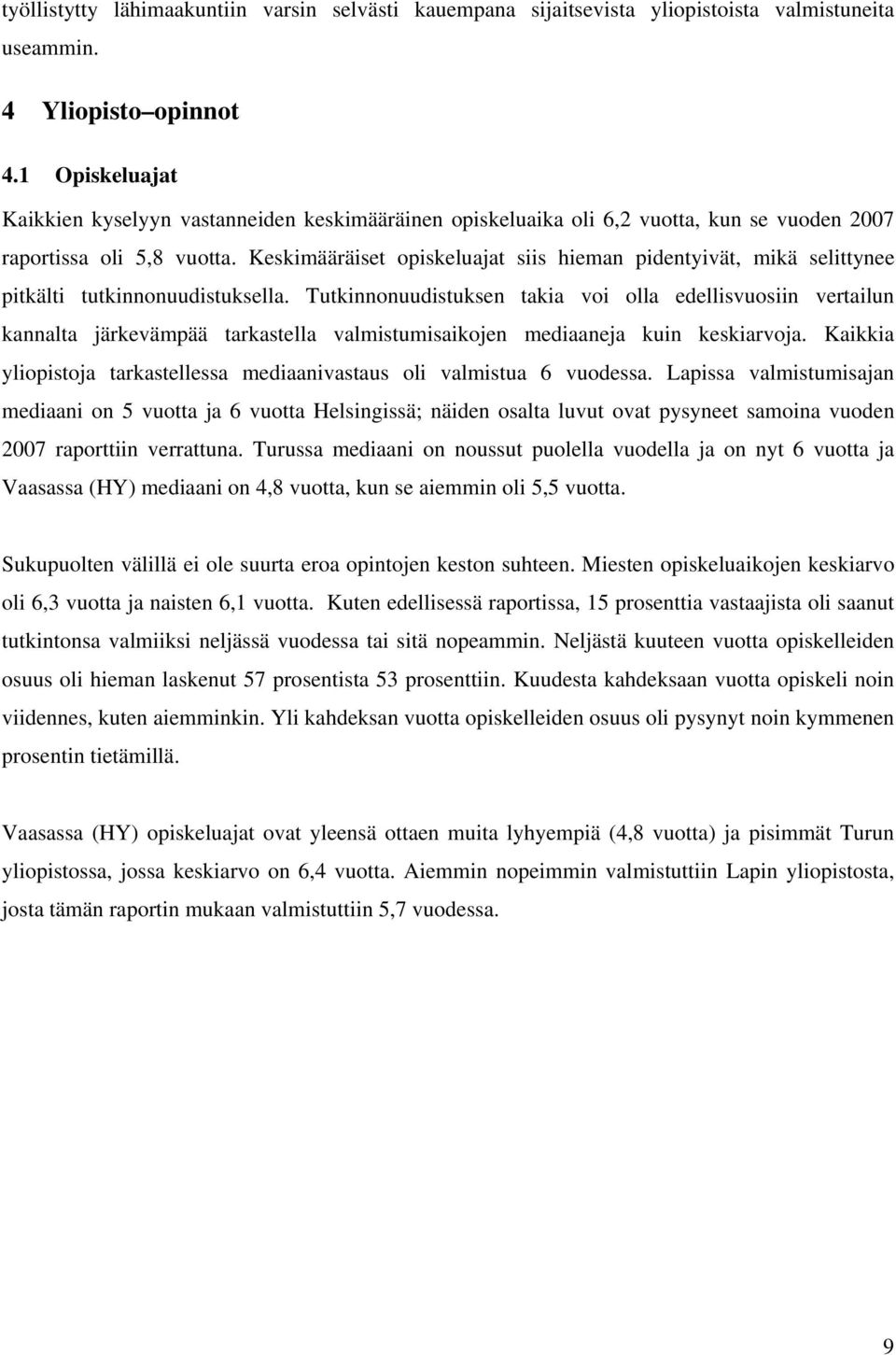 Keskimääräiset opiskeluajat siis hieman pidentyivät, mikä selittynee pitkälti tutkinnonuudistuksella.