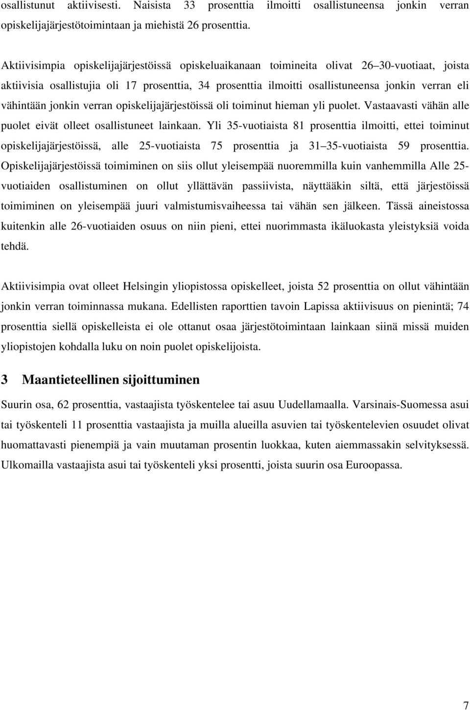 vähintään jonkin verran opiskelijajärjestöissä oli toiminut hieman yli puolet. Vastaavasti vähän alle puolet eivät olleet osallistuneet lainkaan.