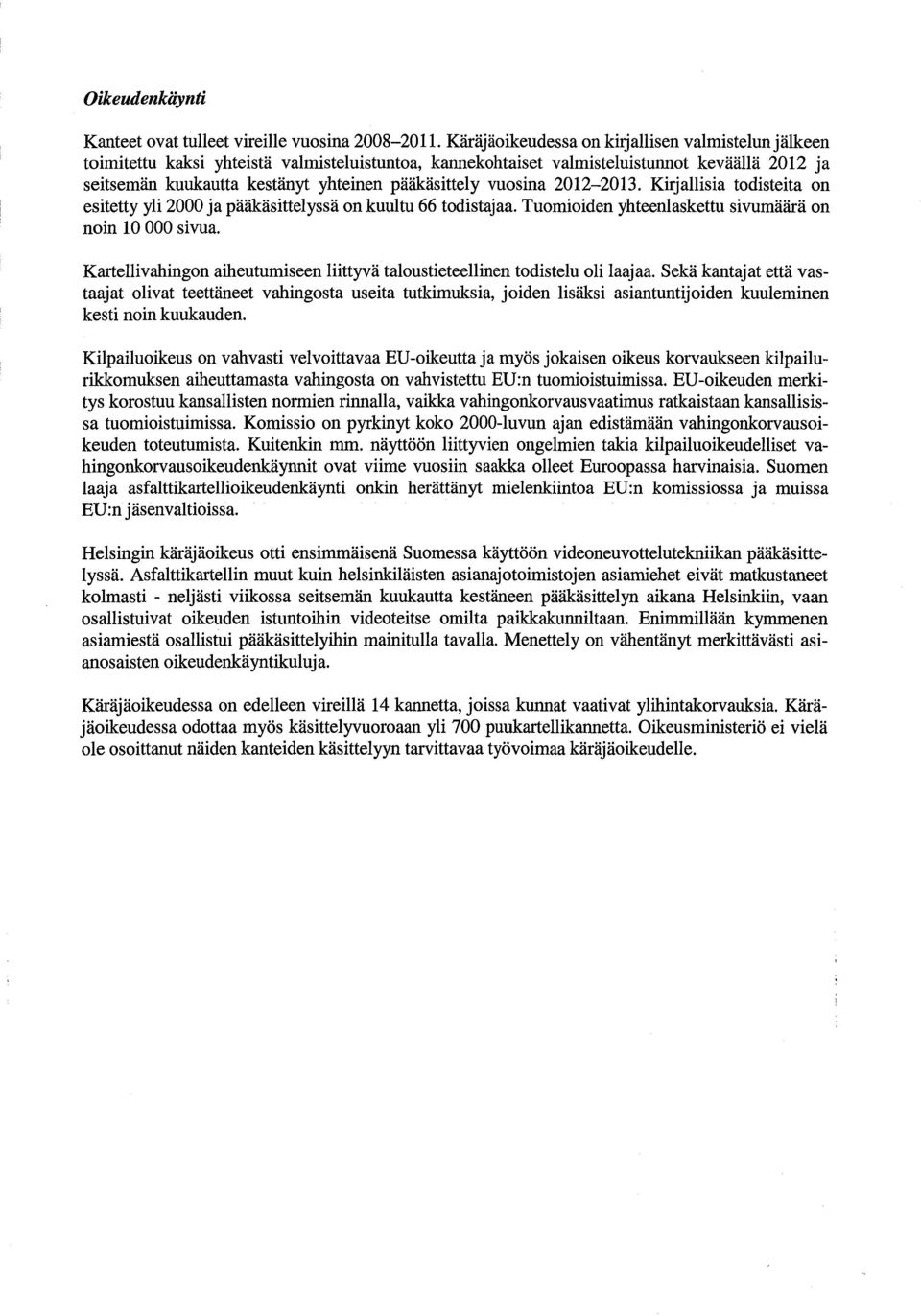 vuosina 2012-2013. Kirjallisia todisteita on esitetty yli 2000 ja pääkäsittelyssä on kuultu 66 todistajaa. Tuomioiden yhteenlaskettu sivumäärä on noin 10 000 sivua.