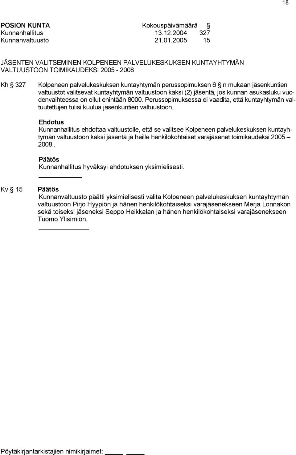 valtuustot valitsevat kuntayhtymän valtuustoon kaksi (2) jäsentä, jos kunnan asukasluku vuodenvaihteessa on ollut enintään 8000.