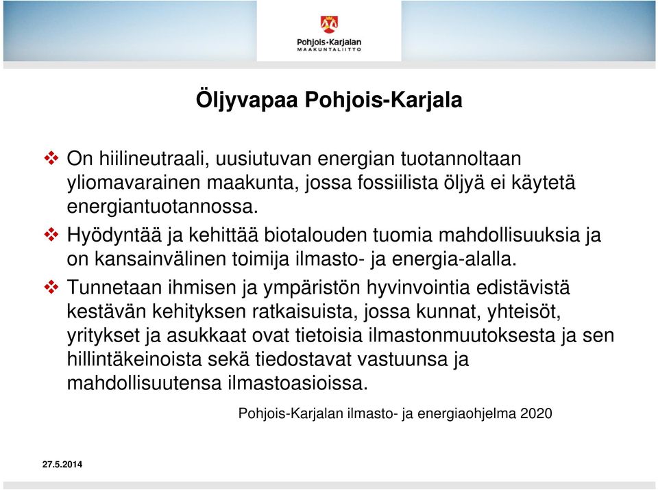 Tunnetaan ihmisen ja ympäristön hyvinvointia edistävistä kestävän kehityksen ratkaisuista, jossa kunnat, yhteisöt, yritykset ja asukkaat ovat