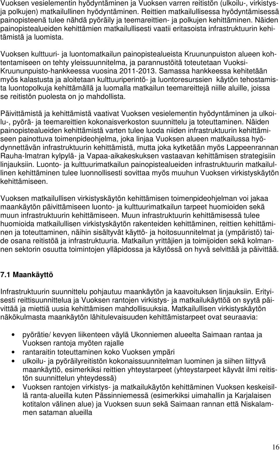 Näiden painopistealueiden kehittämien matkailullisesti vaatii eritasoista infrastruktuurin kehitämistä ja luomista.