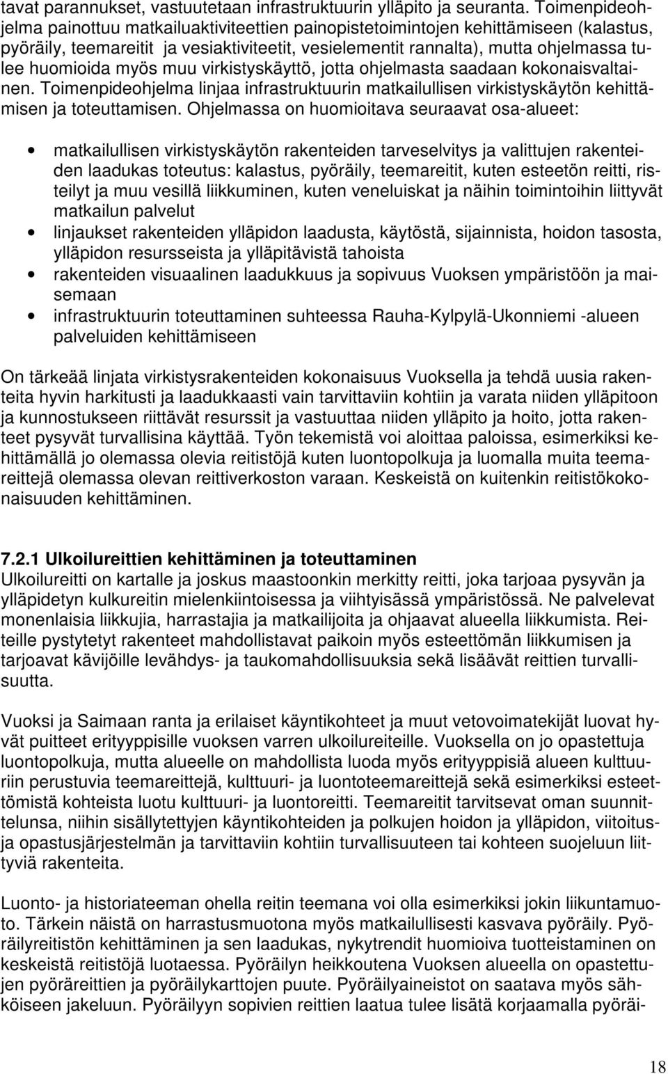 myös muu virkistyskäyttö, jotta ohjelmasta saadaan kokonaisvaltainen. Toimenpideohjelma linjaa infrastruktuurin matkailullisen virkistyskäytön kehittämisen ja toteuttamisen.