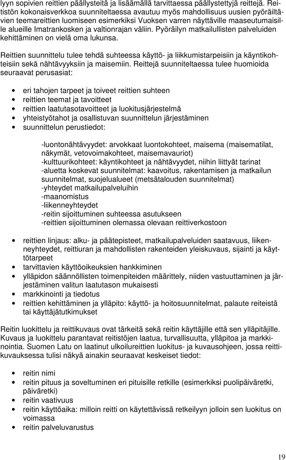 valtionrajan väliin. Pyöräilyn matkailullisten palveluiden kehittäminen on vielä oma lukunsa.