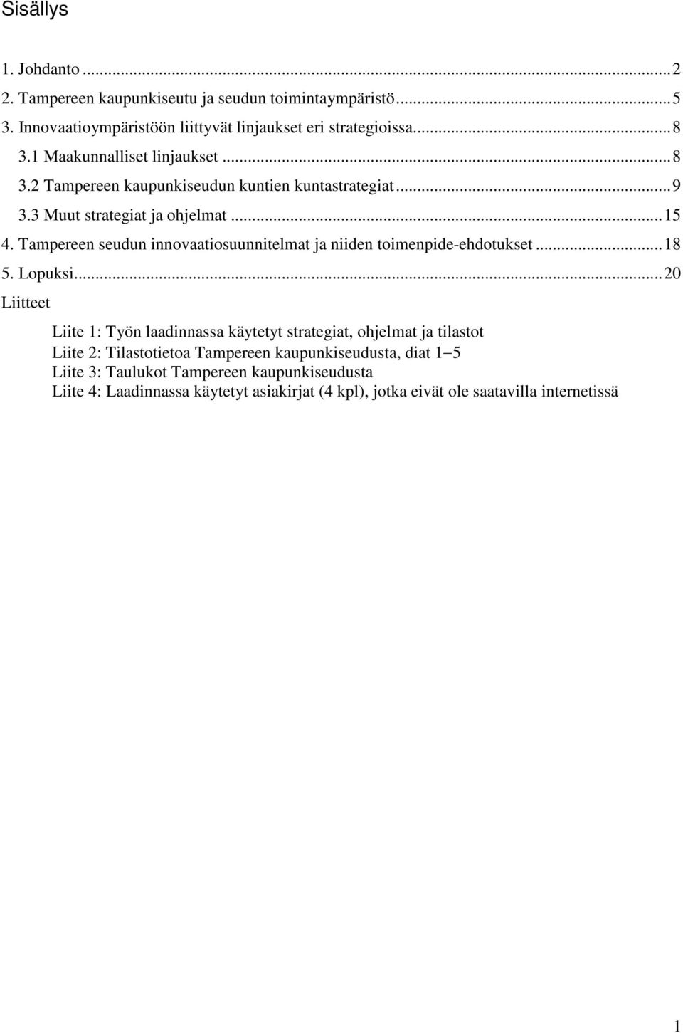 Tampereen seudun innovaatiosuunnitelmat ja niiden toimenpide-ehdotukset...18 5. Lopuksi.
