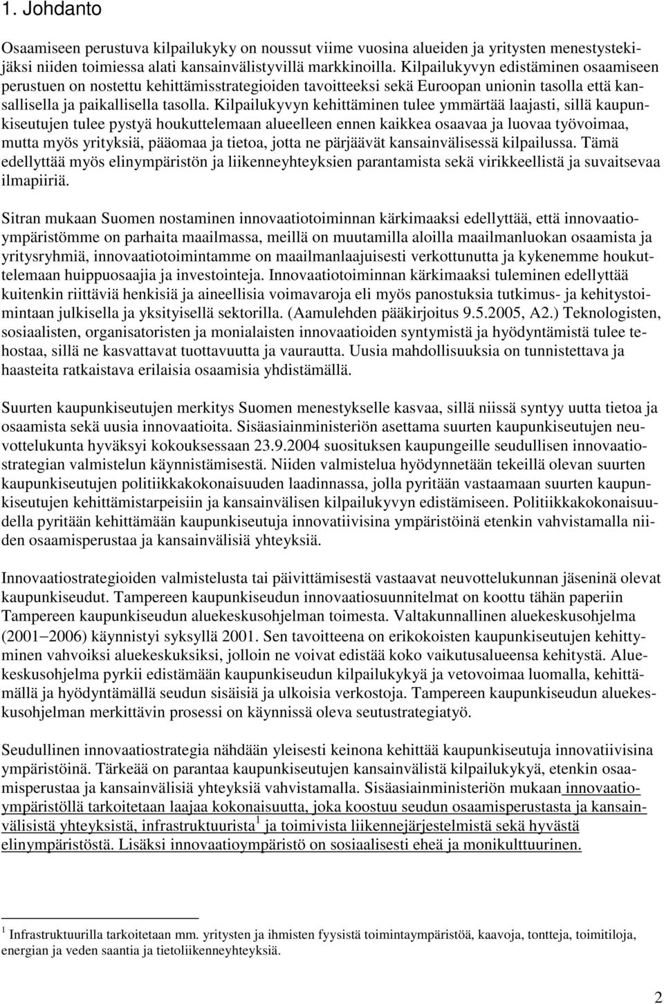 Kilpailukyvyn kehittäminen tulee ymmärtää laajasti, sillä kaupunkiseutujen tulee pystyä houkuttelemaan alueelleen ennen kaikkea osaavaa ja luovaa työvoimaa, mutta myös yrityksiä, pääomaa ja tietoa,