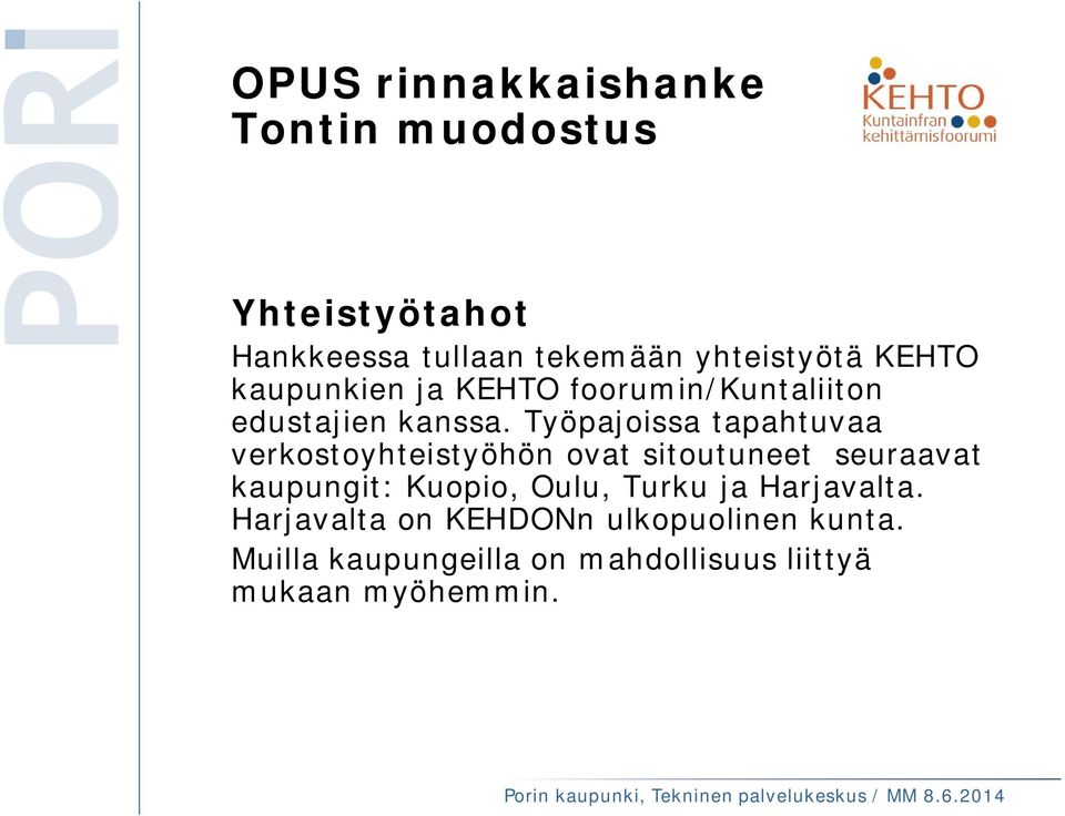 Työpajoissa tapahtuvaa verkostoyhteistyöhön ovat sitoutuneet seuraavat kaupungit: