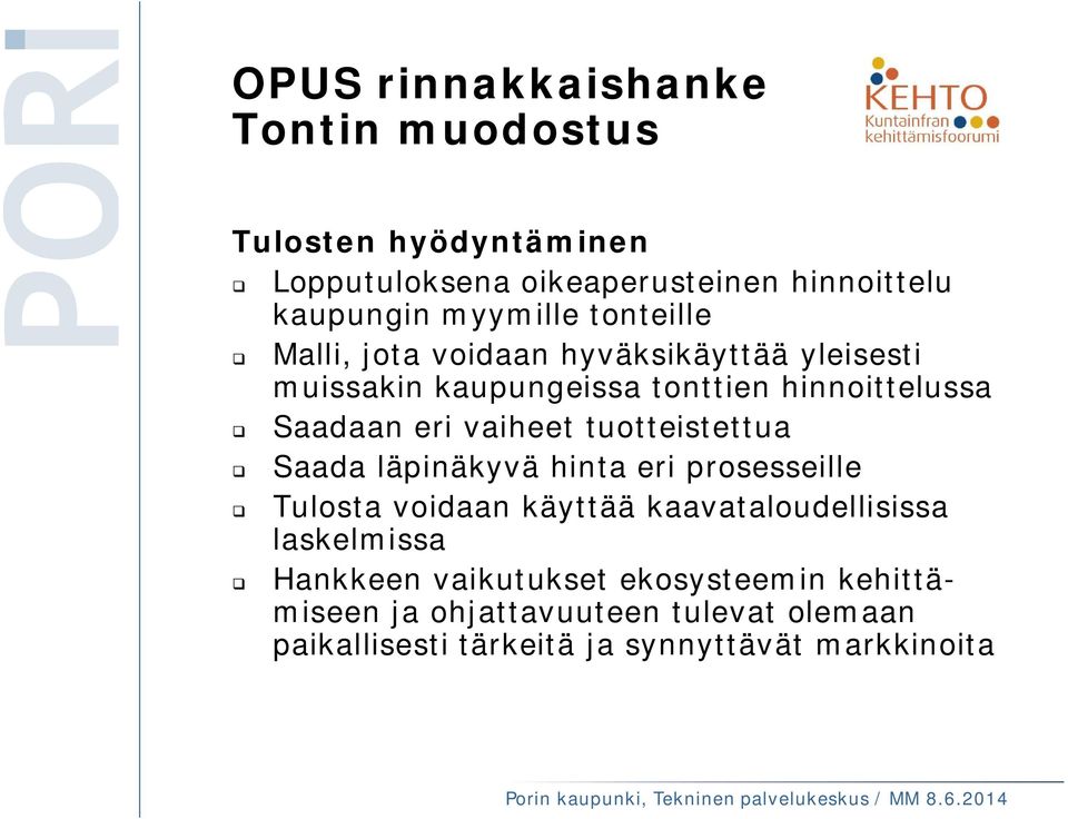 tuotteistettua Saada läpinäkyvä hinta eri prosesseille Tulosta voidaan käyttää kaavataloudellisissa laskelmissa