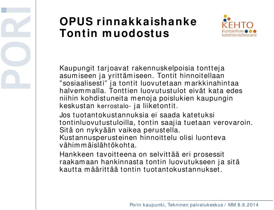 Jos tuotantokustannuksia ei saada katetuksi tontinluovutustuloilla, tontin saajia tuetaan verovaroin. Sitä on nykyään vaikea perustella.