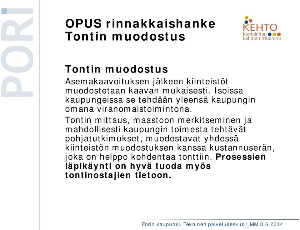 Tontin mittaus, maastoon merkitseminen ja mahdollisesti kaupungin toimesta tehtävät pohjatutkimukset,