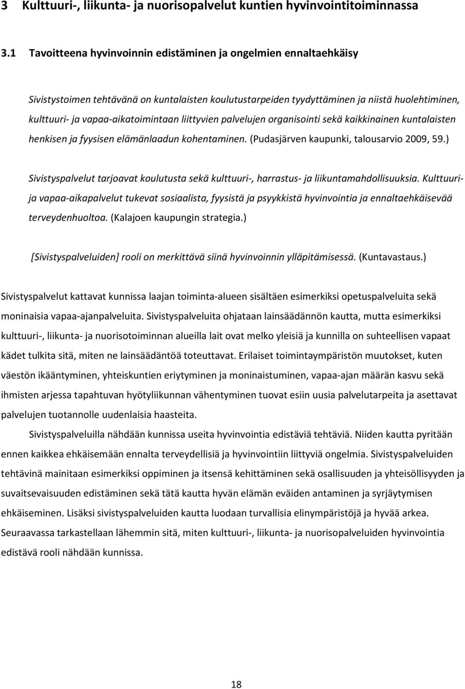 liittyvien palvelujen organisointi sekä kaikkinainen kuntalaisten henkisen ja fyysisen elämänlaadun kohentaminen. (Pudasjärven kaupunki, talousarvio 2009, 59.