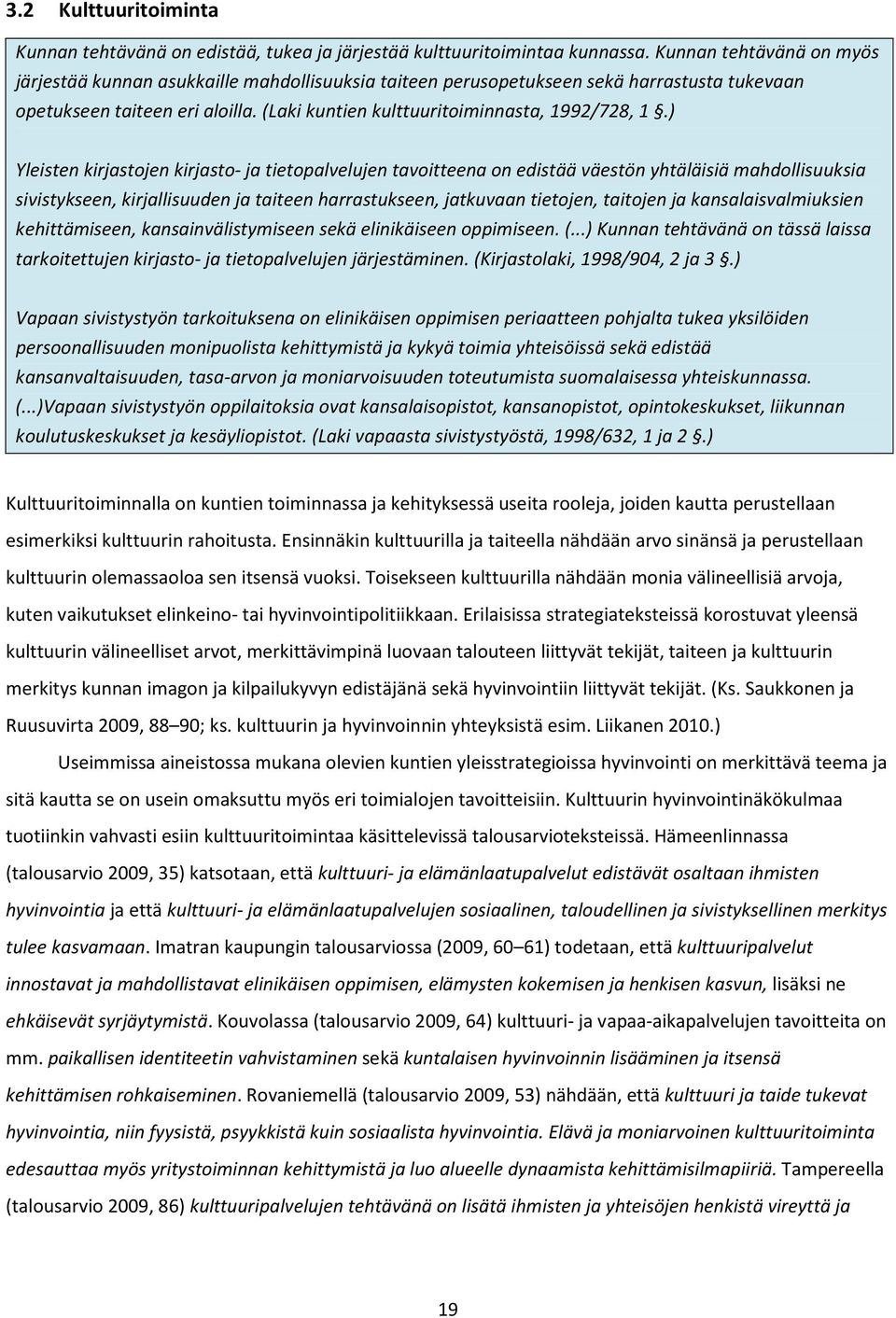 ) Yleisten kirjastojen kirjasto- ja tietopalvelujen tavoitteena on edistää väestön yhtäläisiä mahdollisuuksia sivistykseen, kirjallisuuden ja taiteen harrastukseen, jatkuvaan tietojen, taitojen ja