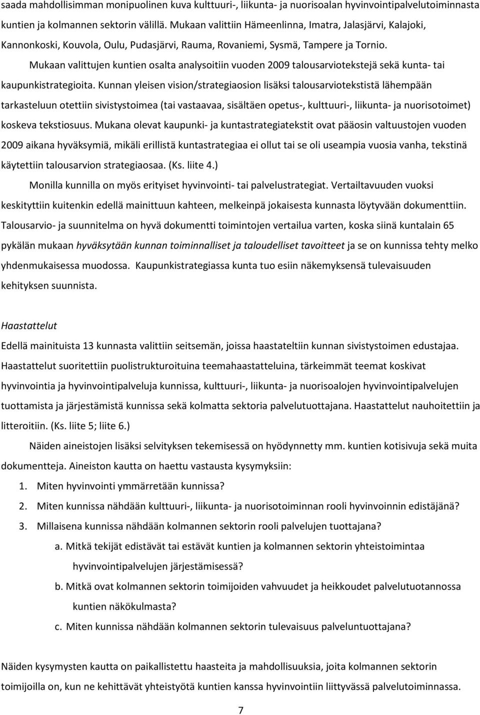 Mukaan valittujen kuntien osalta analysoitiin vuoden 2009 talousarviotekstejä sekä kunta- tai kaupunkistrategioita.