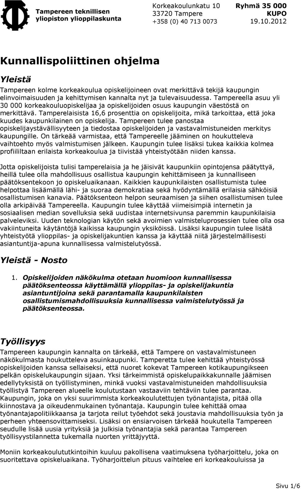 Tamperelaisista 16,6 prosenttia on opiskelijoita, mikä tarkoittaa, että joka kuudes kaupunkilainen on opiskelija.