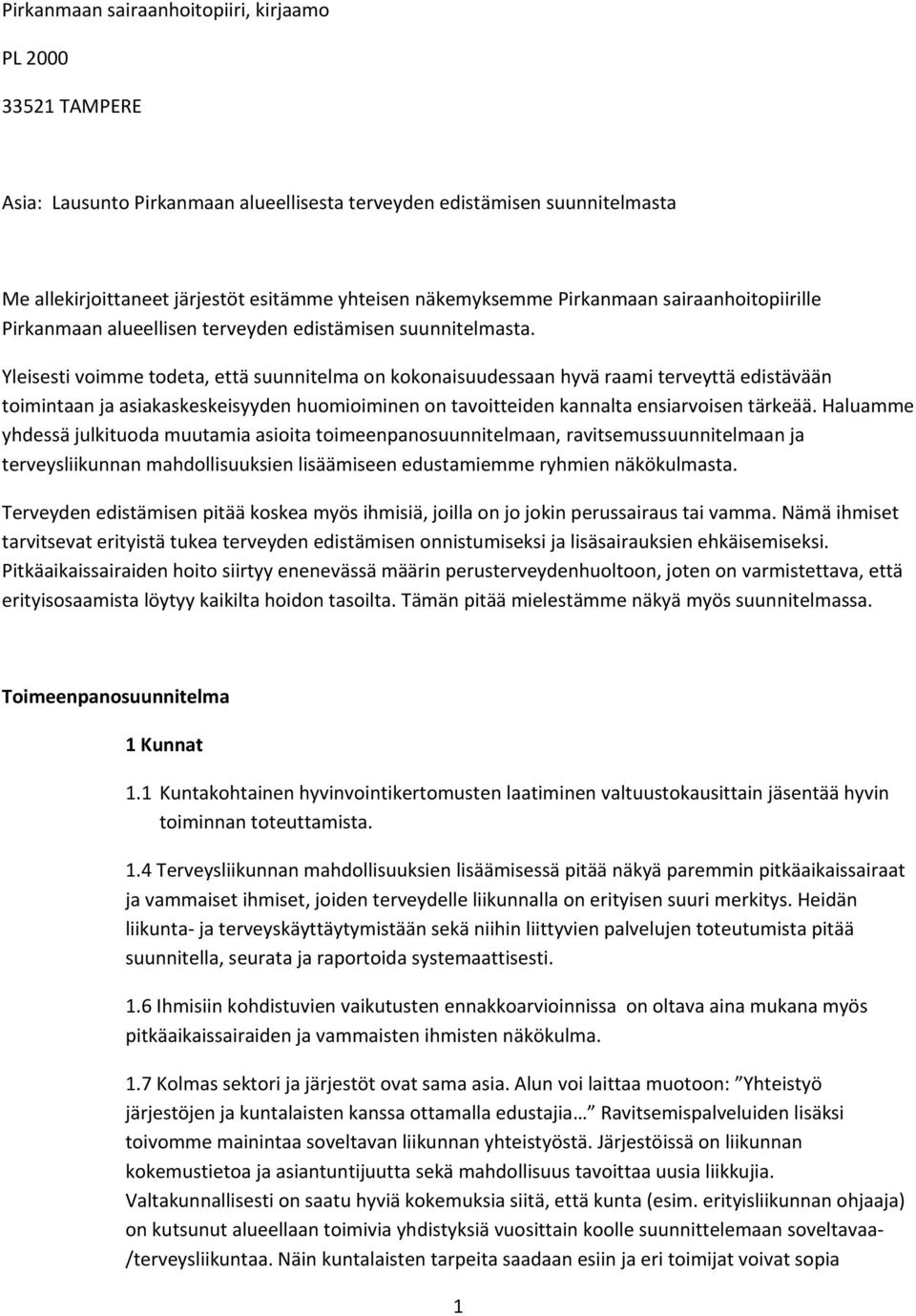 Yleisesti voimme todeta, että suunnitelma on kokonaisuudessaan hyvä raami terveyttä edistävään toimintaan ja asiakaskeskeisyyden huomioiminen on tavoitteiden kannalta ensiarvoisen tärkeää.