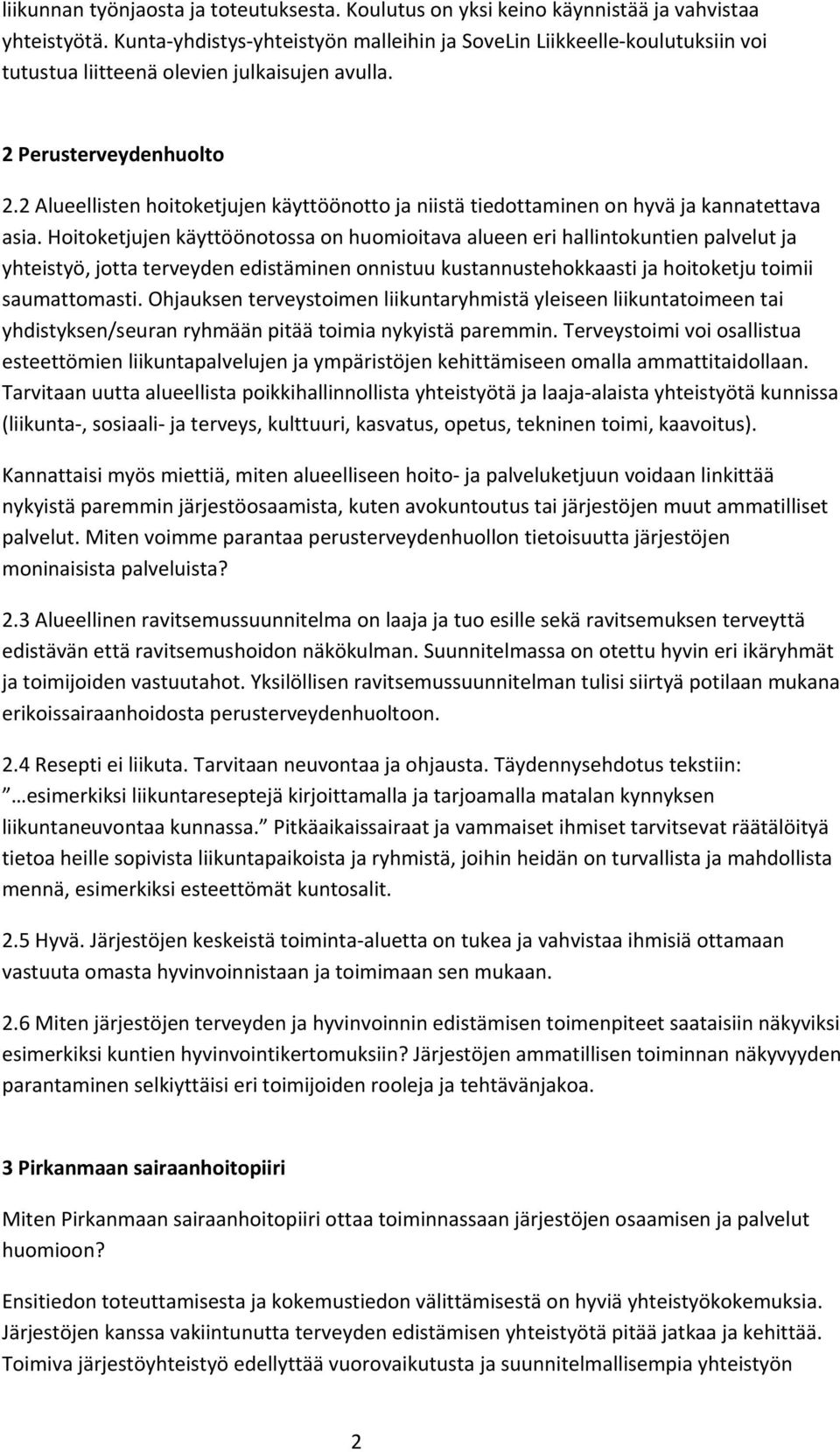 2 Alueellisten hoitoketjujen käyttöönotto ja niistä tiedottaminen on hyvä ja kannatettava asia.