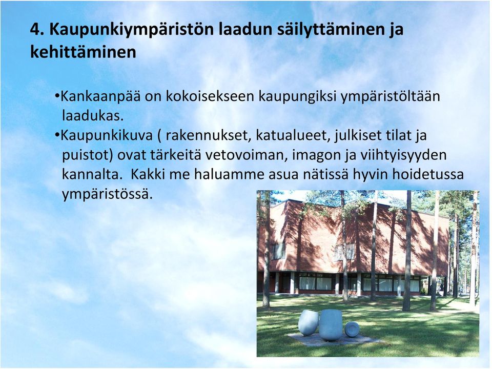 Kaupunkikuva ( rakennukset, katualueet, julkiset tilat ja puistot) ovat