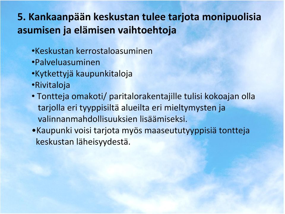 paritalorakentajille tulisi kokoajan olla tarjolla eri tyyppisiltä alueilta eri mieltymysten ja