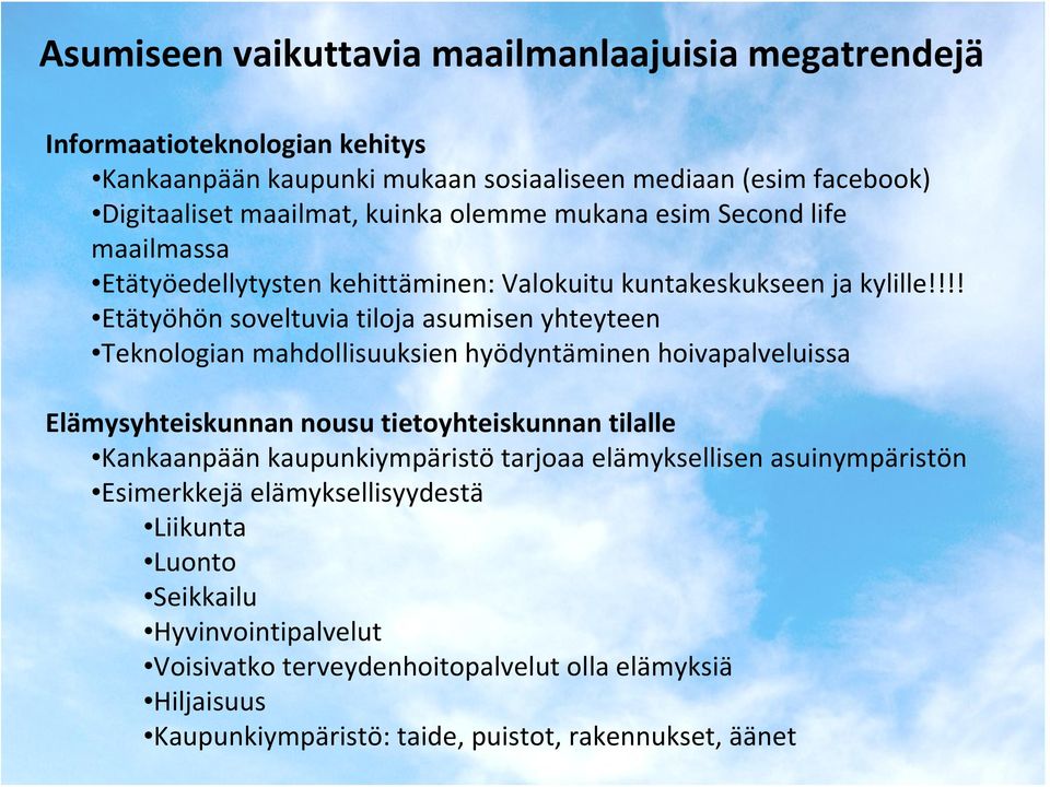 !!! Etätyöhön soveltuvia tiloja asumisen yhteyteen Teknologian mahdollisuuksien hyödyntäminen hoivapalveluissa Elämysyhteiskunnan nousu tietoyhteiskunnan tilalle Kankaanpään