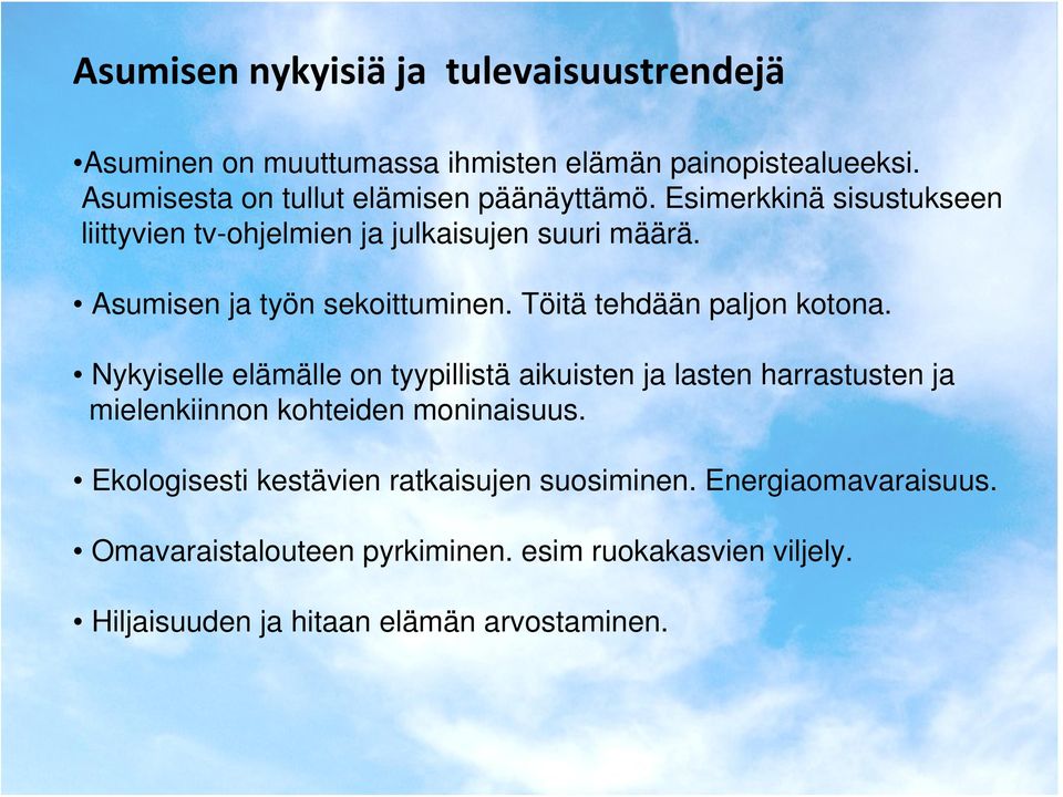 Asumisen ja työn sekoittuminen. Töitä tehdään paljon kotona.