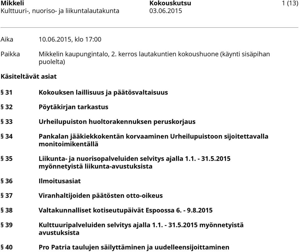 peruskorjaus 34 Pankalan jääkiekkokentän korvaaminen Urheilupuistoon sijoitettavalla monitoimikentällä 35 