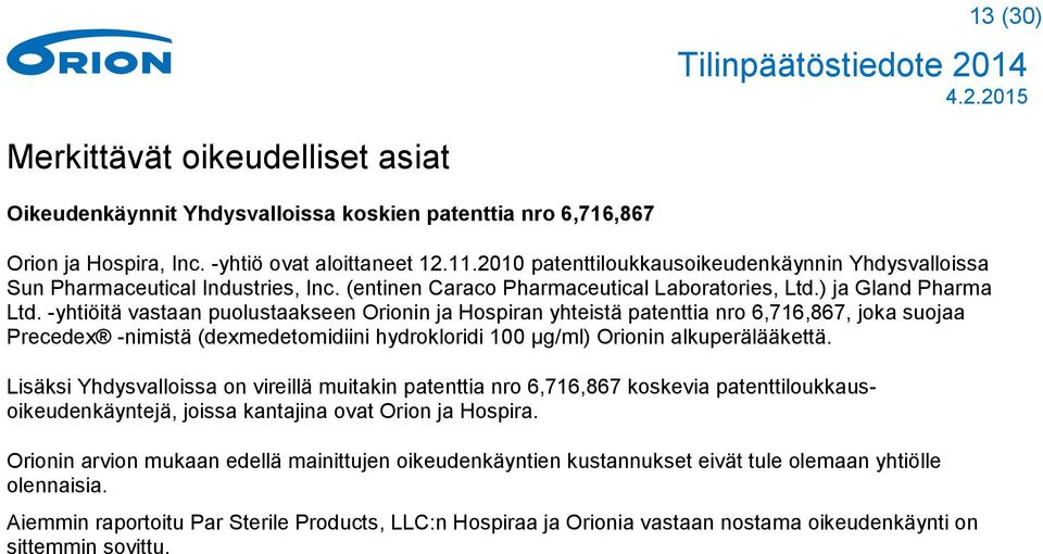 -yhtiöitä vastaan puolustaakseen Orionin ja Hospiran yhteistä patenttia nro 6,716,867, joka suojaa Precedex -nimistä (dexmedetomidiini hydrokloridi 100 µg/ml) Orionin alkuperälääkettä.