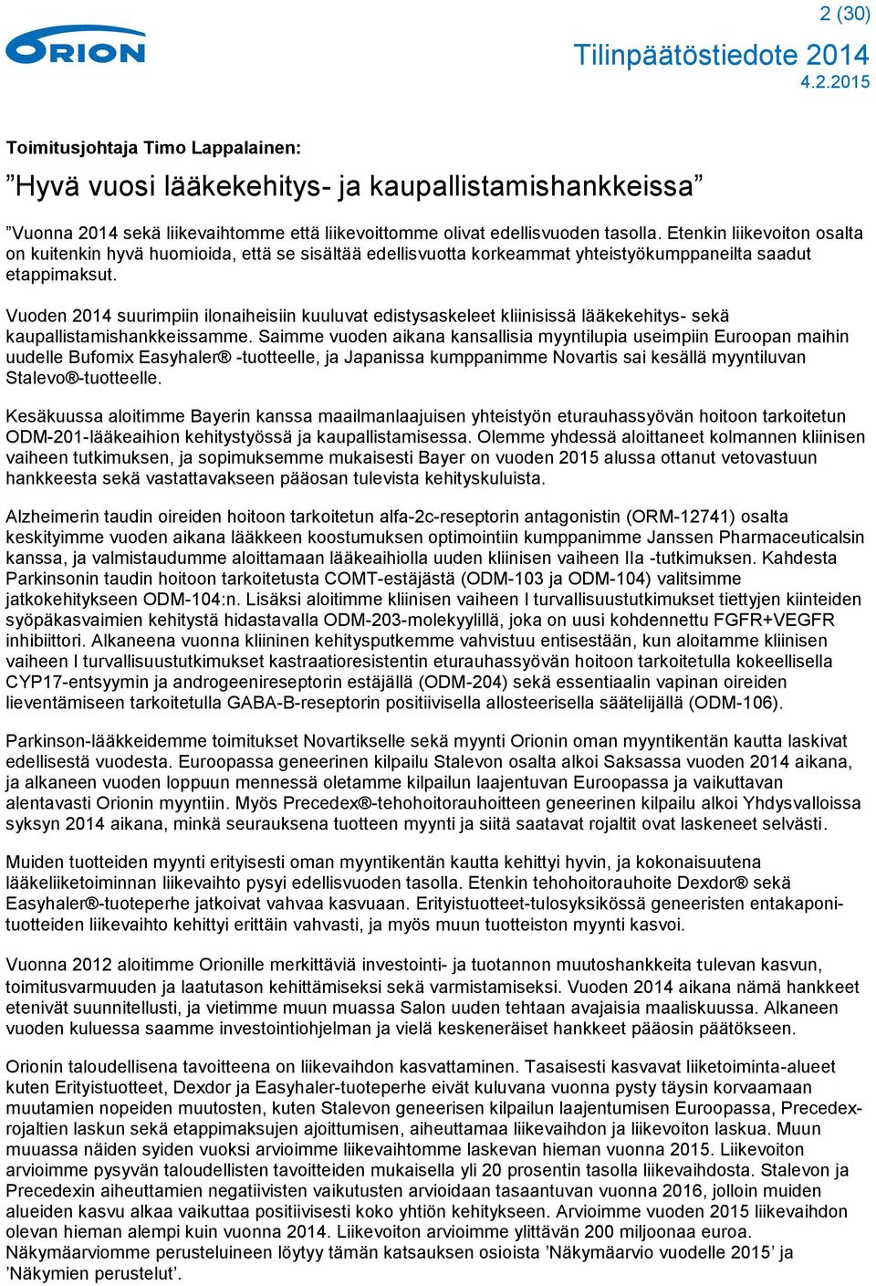 Vuoden 2014 suurimpiin ilonaiheisiin kuuluvat edistysaskeleet kliinisissä lääkekehitys- sekä kaupallistamishankkeissamme.