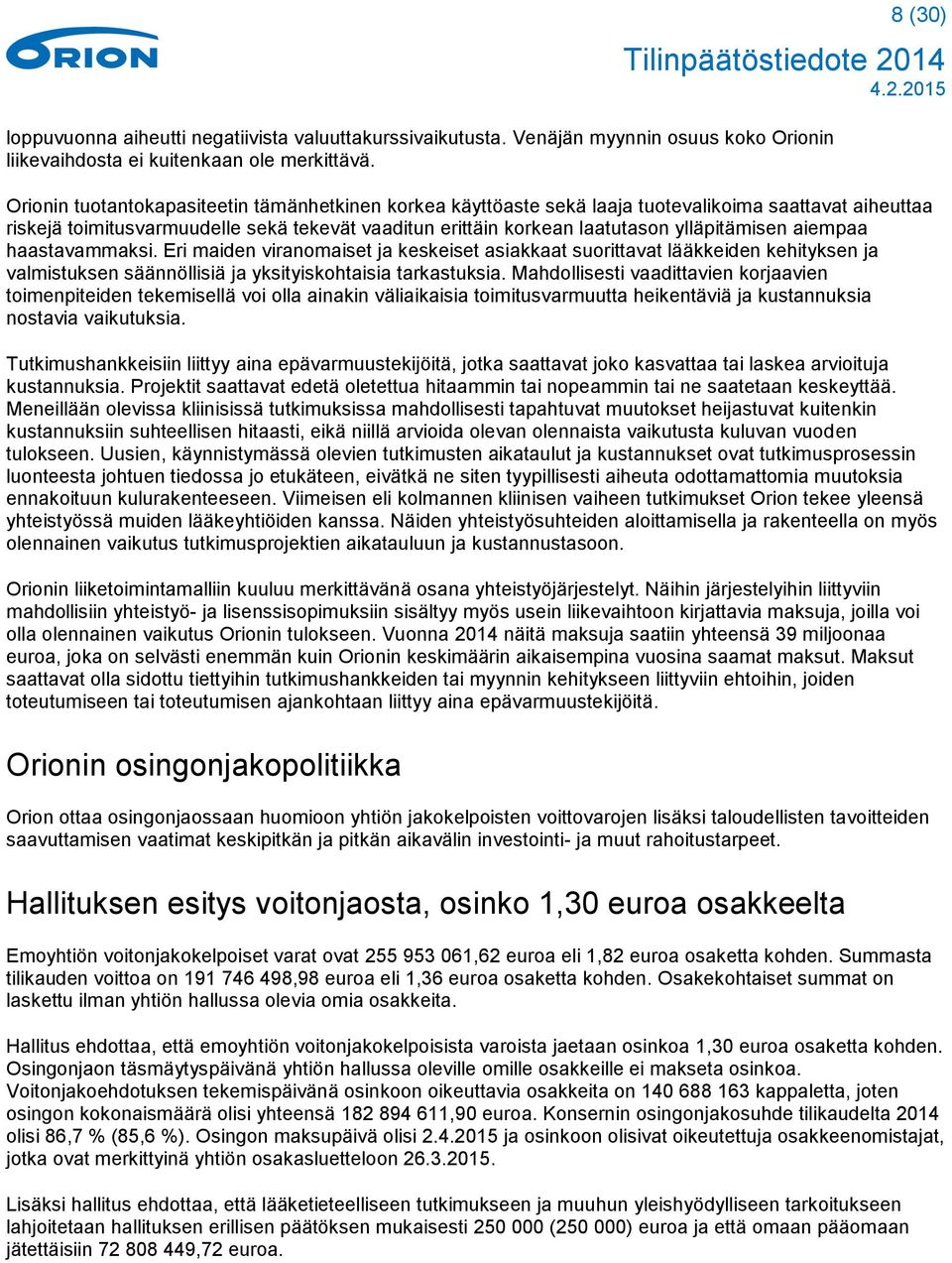 aiempaa haastavammaksi. Eri maiden viranomaiset ja keskeiset asiakkaat suorittavat lääkkeiden kehityksen ja valmistuksen säännöllisiä ja yksityiskohtaisia tarkastuksia.