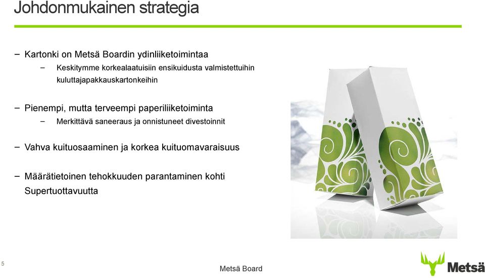 terveempi paperiliiketoiminta Merkittävä saneeraus ja onnistuneet divestoinnit Vahva