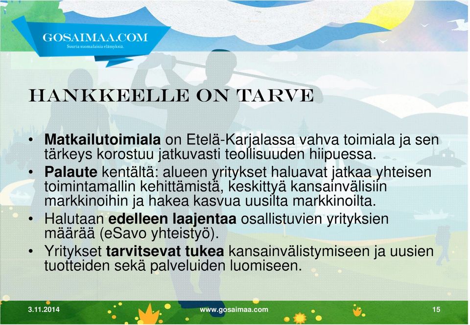 Palaute kentältä: alueen yritykset haluavat jatkaa yhteisen toimintamallin kehittämistä, keskittyä kansainvälisiin