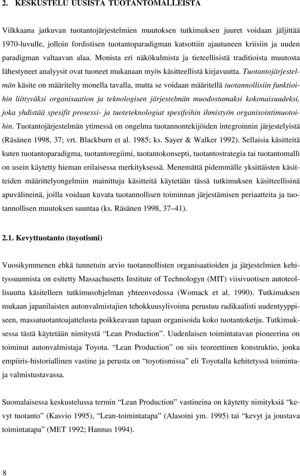 Tuotantojärjestelmän käsite on määritelty monella tavalla, mutta se voidaan määritellä tuotannollisiin funktioihin liittyväksi organisaation ja teknologisen järjestelmän muodostamaksi