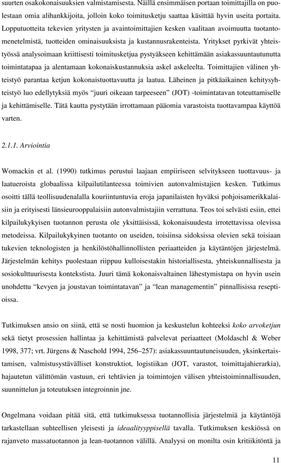 Yritykset pyrkivät yhteistyössä analysoimaan kriittisesti toimitusketjua pystyäkseen kehittämään asiakassuuntautunutta toimintatapaa ja alentamaan kokonaiskustannuksia askel askeleelta.