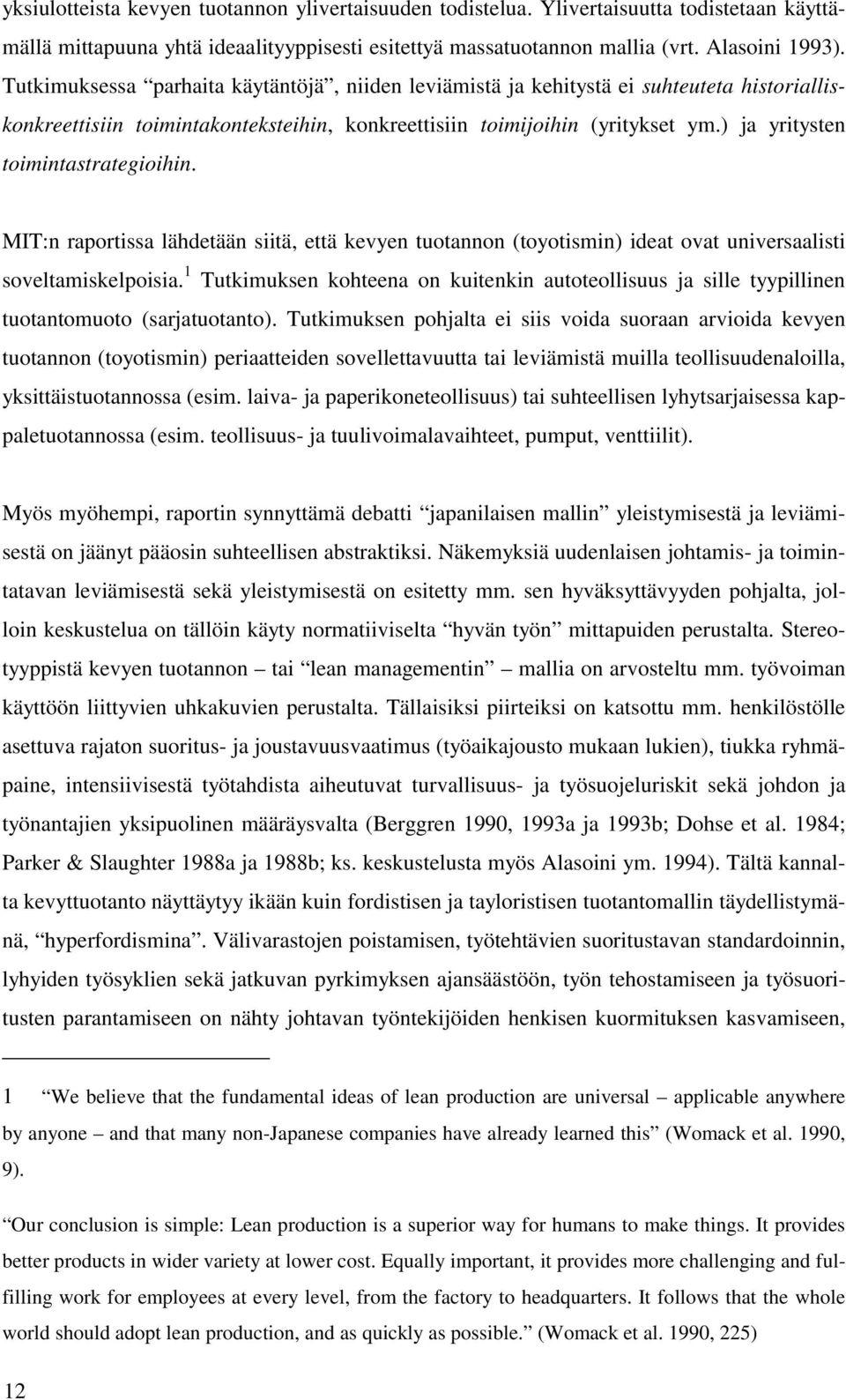 ) ja yritysten toimintastrategioihin. MIT:n raportissa lähdetään siitä, että kevyen tuotannon (toyotismin) ideat ovat universaalisti soveltamiskelpoisia.