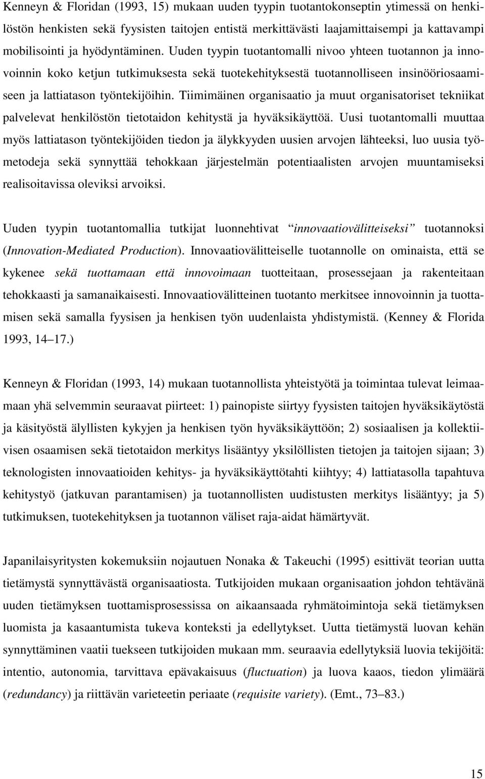 Tiimimäinen organisaatio ja muut organisatoriset tekniikat palvelevat henkilöstön tietotaidon kehitystä ja hyväksikäyttöä.