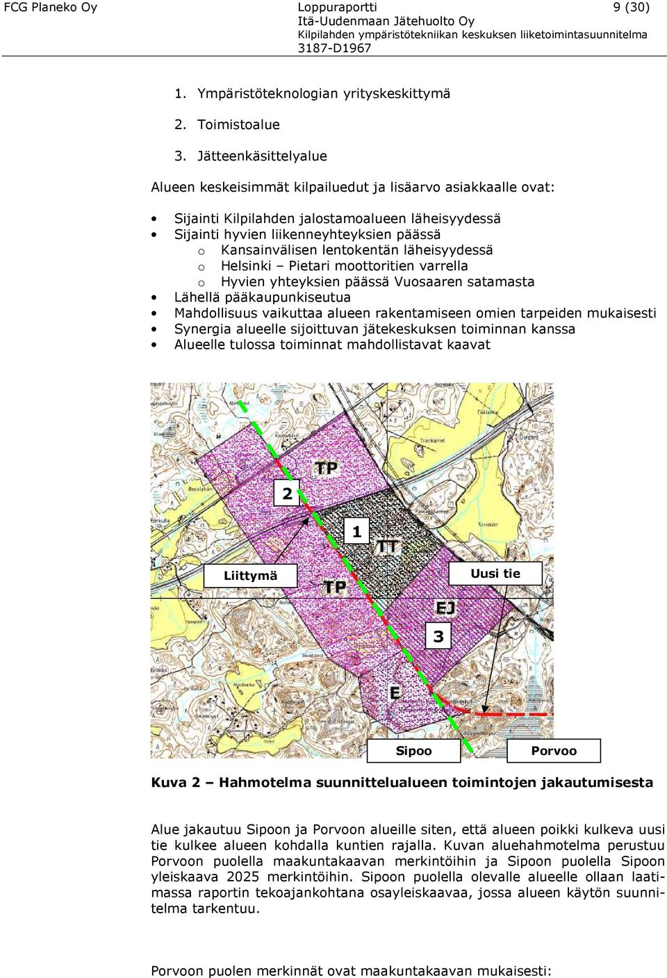 lentokentän läheisyydessä o Helsinki Pietari moottoritien varrella o Hyvien yhteyksien päässä Vuosaaren satamasta Lähellä pääkaupunkiseutua Mahdollisuus vaikuttaa alueen rakentamiseen omien tarpeiden