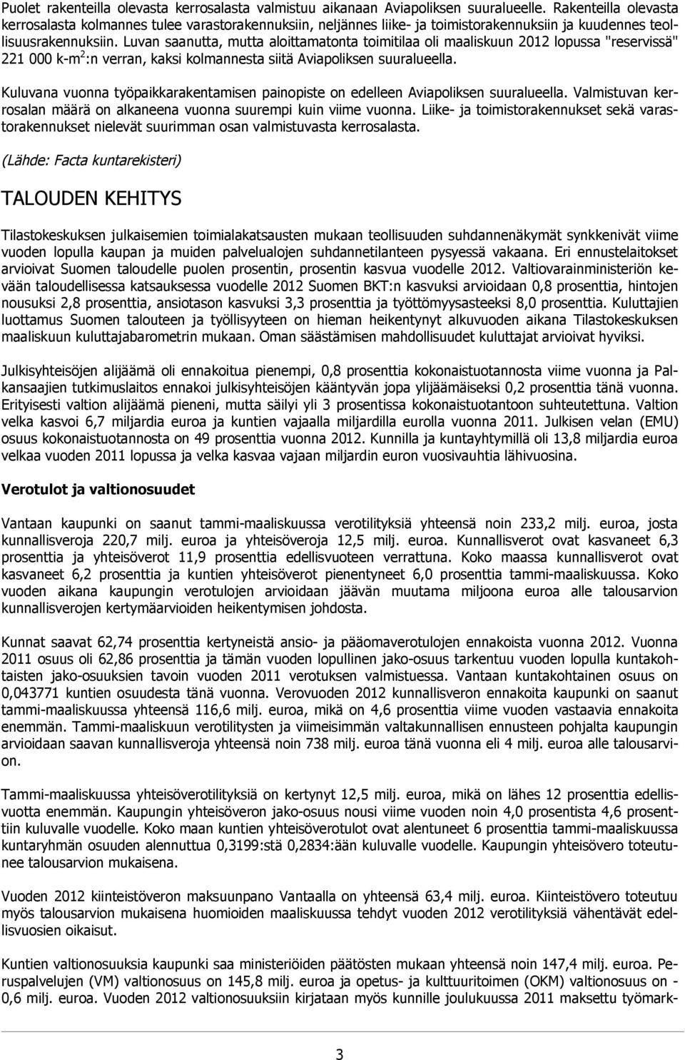 Luvan saanutta, mutta aloittamatonta toimitilaa oli maaliskuun 2012 lopussa "reservissä" 221 000 k-m 2 :n verran, kaksi kolmannesta siitä Aviapoliksen suuralueella.