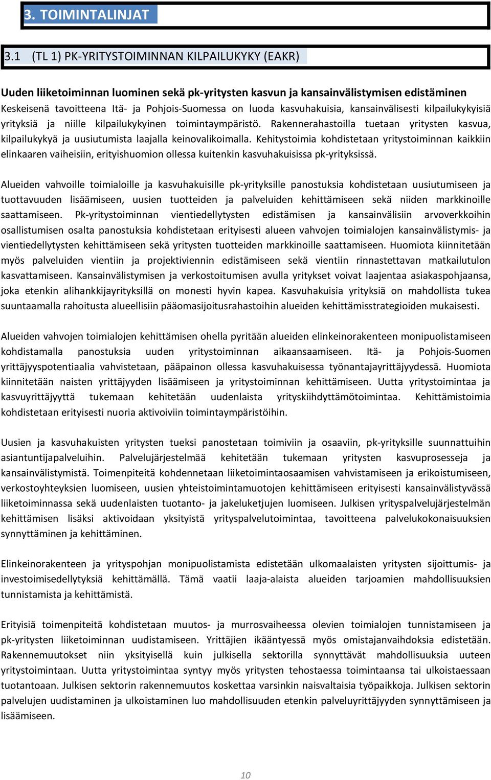 kasvuhakuisia, kansainvälisesti kilpailukykyisiä yrityksiä ja niille kilpailukykyinen toimintaympäristö.