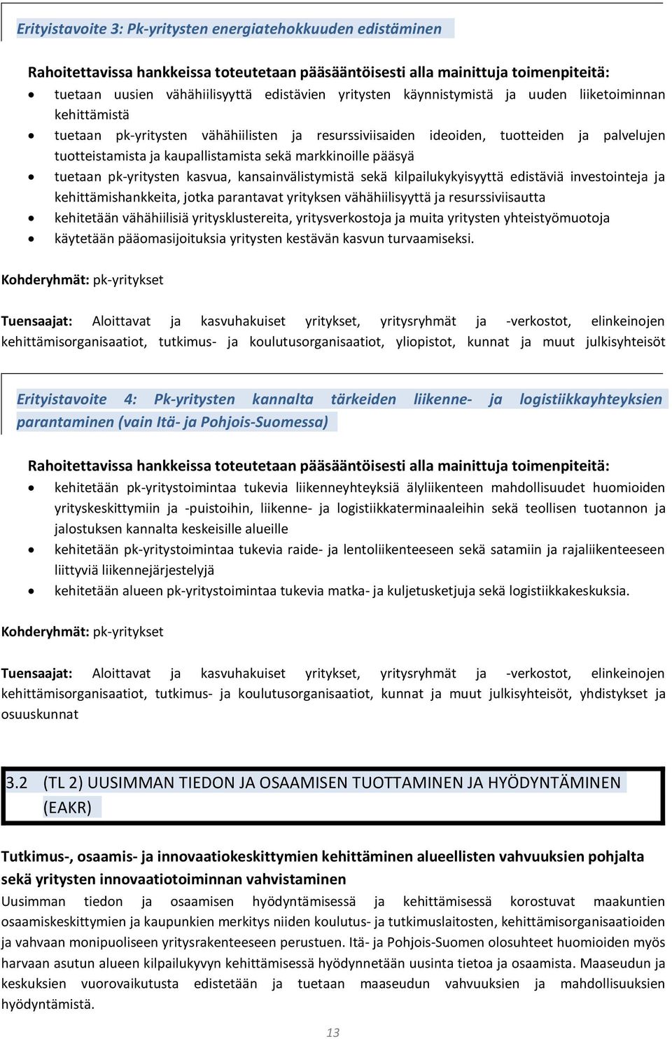 pääsyä tuetaan pk yritysten kasvua, kansainvälistymistä sekä kilpailukykyisyyttä edistäviä investointeja ja kehittämishankkeita, jotka parantavat yrityksen vähähiilisyyttä ja resurssiviisautta