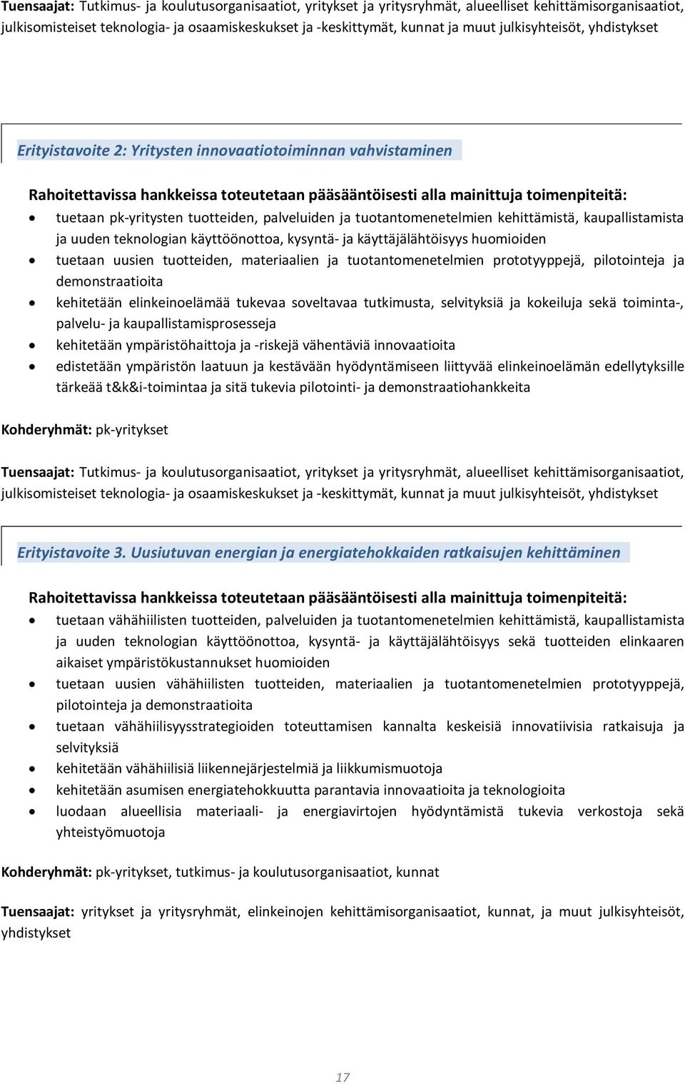 tuotteiden, palveluiden ja tuotantomenetelmien kehittämistä, kaupallistamista ja uuden teknologian käyttöönottoa, kysyntä ja käyttäjälähtöisyys huomioiden tuetaan uusien tuotteiden, materiaalien ja