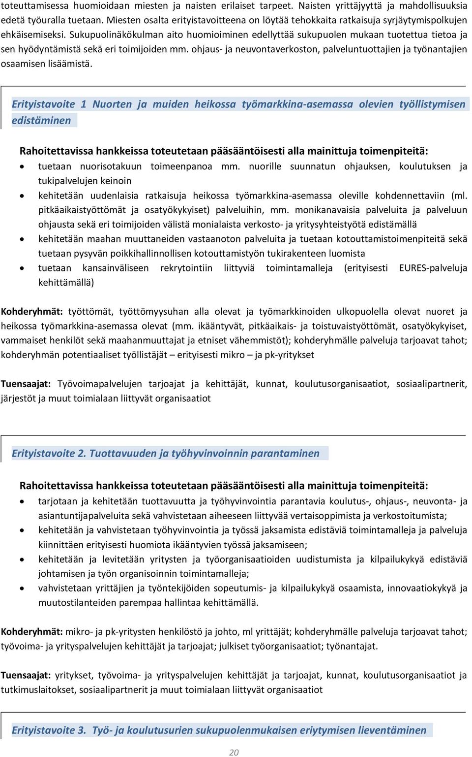 Sukupuolinäkökulman aito huomioiminen edellyttää sukupuolen mukaan tuotettua tietoa ja sen hyödyntämistä sekä eri toimijoiden mm.