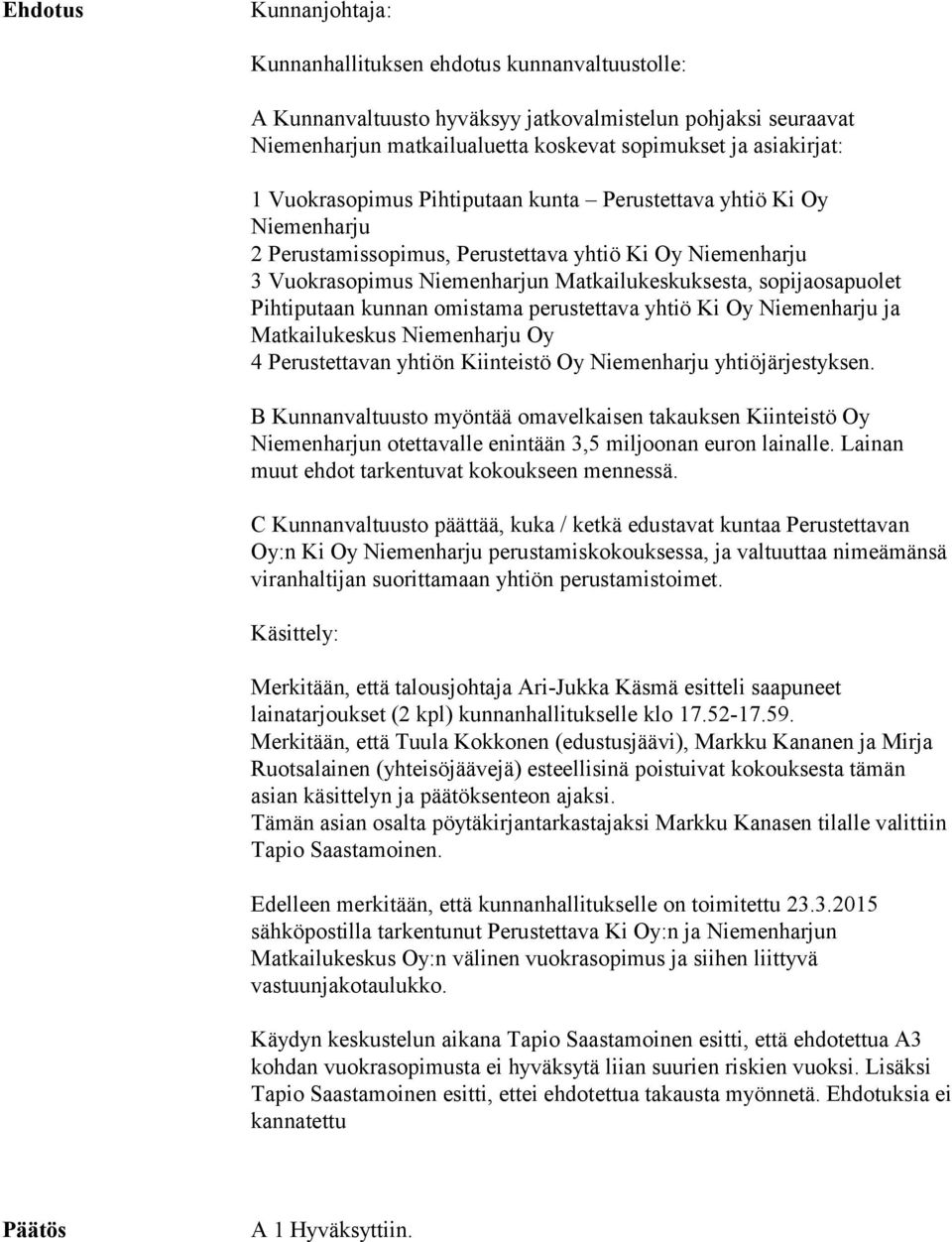 Pihtiputaan kunnan omistama perustettava yhtiö Ki Oy Niemenharju ja Matkailukeskus Niemenharju Oy 4 Perustettavan yhtiön Kiinteistö Oy Niemenharju yhtiöjärjestyksen.