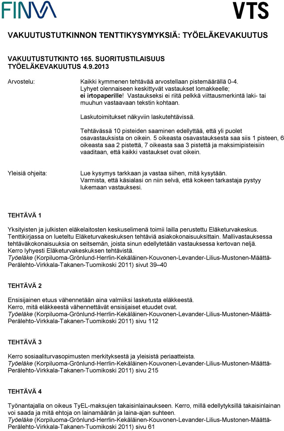 Laskutoimitukset näkyviin laskutehtävissä. Tehtävässä 10 pisteiden saaminen edellyttää, että yli puolet osavastauksista on oikein.