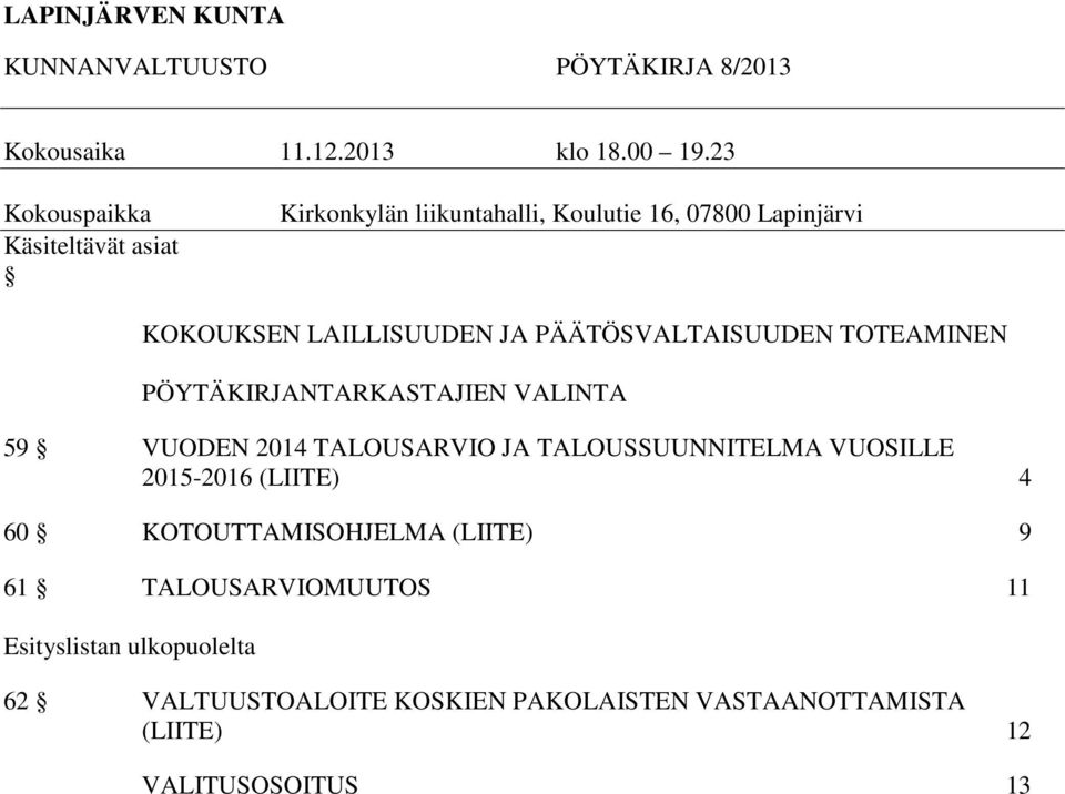 PÄÄTÖSVALTAISUUDEN TOTEAMINEN PÖYTÄKIRJANTARKASTAJIEN VALINTA 59 VUODEN 2014 TALOUSARVIO JA TALOUSSUUNNITELMA VUOSILLE