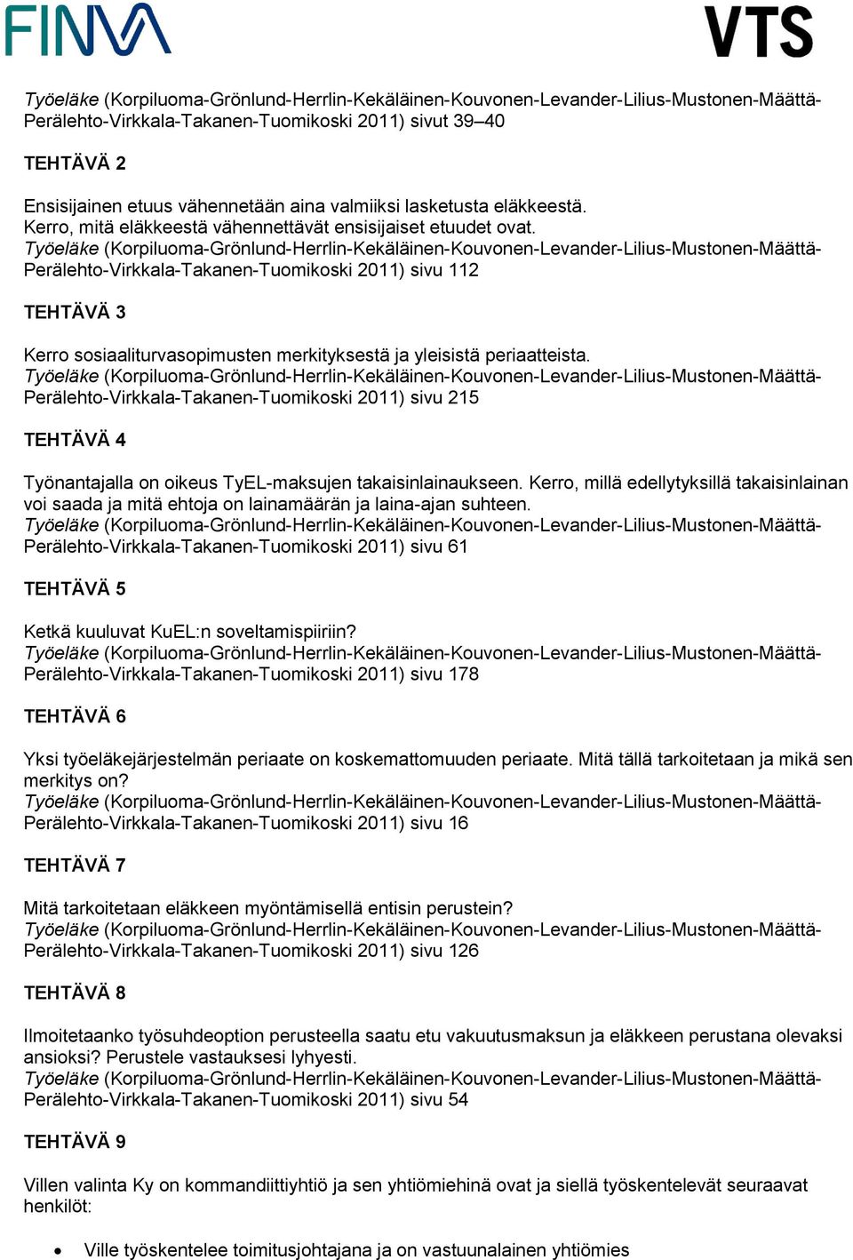 Perälehto-Virkkala-Takanen-Tuomikoski 2011) sivu 215 TEHTÄVÄ 4 Työnantajalla on oikeus TyEL-maksujen takaisinlainaukseen.