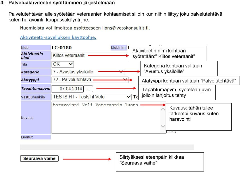 Aktiviteetin nimi kohtaan Kategoria kohtaan valitaan Avustus yksilöille Alatyyppi kohtaan valitaan