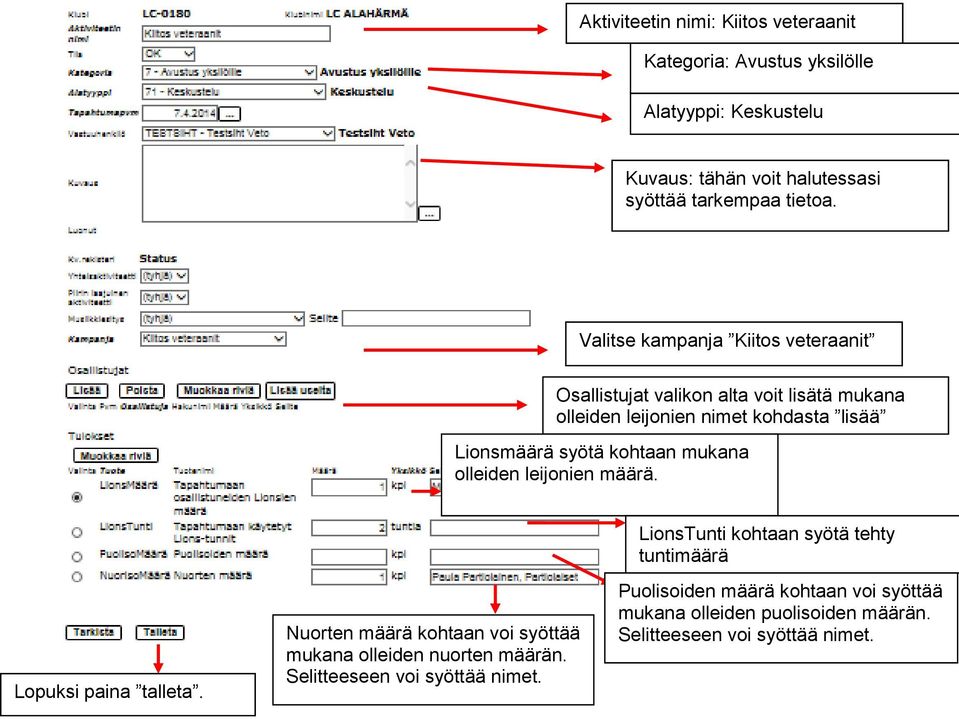 kohtaan valikon mukana alta voit lisätä lisää olleiden leijonien leijonia määrä. LionsTunti kohtaan syötä tehty tuntimäärä Lopuksi paina talleta.