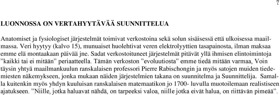 Sadat verkostoituneet järjestelmät pitävät yllä ihmisen elintoimintoja kaikki tai ei mitään periaatteella.